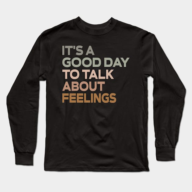 It's a Good Day to Talk About Feelings Long Sleeve T-Shirt by Halby